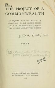 Cover of: The project of a commonwealth: an inquiry into the nature of citizenship in the British Empire, and into the mutual relations of the several communities thereof