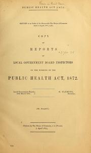 Cover of: Return to an order of the House of Commons, dated 5 Aug., 1874, for copy of reports of local government board inspectors on the working of the public health act, 1872