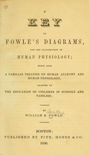 Cover of: A key to Fowle's diagrams for the illustration of human physiology: being also a familiar treatise on human anatomy and human physiology adapted to the education of children in schools and families