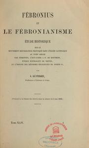 Cover of: Fébronius et le fébronianisme: étude historique sur le mouvement réformateur provoqué dans l'Eglise catholique au XVIIIe siècle