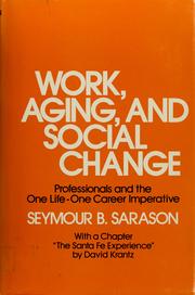 Cover of: Work, aging, and social change: professionals and the one life-one career imperative