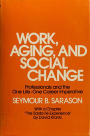 Cover of: Work, aging, and social change by Seymour Bernard Sarason