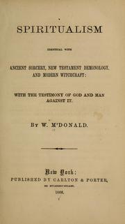 Cover of: Spiritualism identical with ancient sorcery, New Testament demonology, and modern witchcraft by McDonald, William