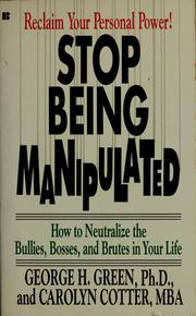 Cover of: Stop being manipulated: how to neutralize the bullies, bosses, and brutes in your life