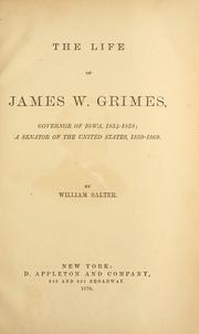 Cover of: The life of James W. Grimes: governor of Iowa, 1854-1858; a senator of the United States, 1859-1869