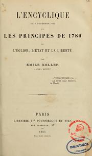 Cover of: L'encyclique du 8 décembre 1864 et les principes de 1789, ou, L'église, l'état et la liberté by Émile Keller