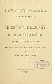 Cover of: The way: the truth and the life; a hand book of Christian theosophy, healing, and psychic culture, a new education, based upon the ideal and method of the Christ