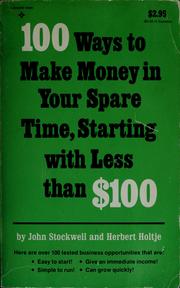 100 ways to make money in your spare time, starting with less than $100 by John Stockwell