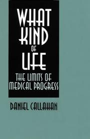Cover of: What kind of life: the limits of medical progress
