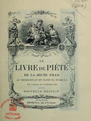 Cover of: Le livre de piété de la jeune fille au pensionnat et dans sa famille by Adrien Sylvain