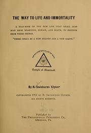 Cover of: The way to life and immortality: a text-book on the new life that shall lead man from weakness, disease, and death, to freedom from these things.