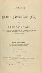 Cover of: A treatise on private international law, or, the conflict of laws, with principal reference to its practice in the English and other cognate systems of jurisprudence by John Westlake