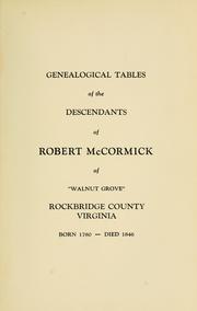 Cover of: Genealogical tables of the descendants of Robert McCormick: of ''Walnut Grove,'' Rockbridge County, Virginia, born 1780--died 1846