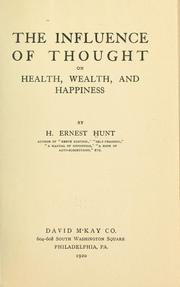 Cover of: The influence of thought on health, wealth, and happiness by H. Ernest Hunt