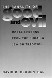 Cover of: The banality of good and evil: moral lessons from the Shoah and Jewish tradition