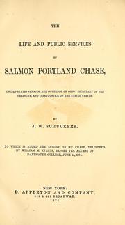 Cover of: The life and public services of Salmon Portland Chase: United States senator and governor of Ohio; secretary of the Treasury and chief-justice of the United States.