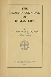 Cover of: The ground and goal of human life by Charles Gray Shaw