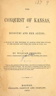 Cover of: The conquest of Kansas by Missouri and her allies: a history of the troubles in Kansas : from the passage of the Organic Act until the close of July, 1856