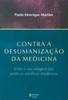 Cover of: Contra a desumanização da medicina: crítica sociológica das práticas médicas modernas