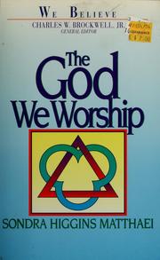 Cover of: The God we worship by Sondra Higgins Matthaei