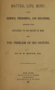 Cover of: Matter, life, mind: their essence, phenomena, and relations, examined with reference to the nature of man, and the problem of his destiny