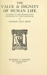 Cover of: The value & dignity of human life as shown in the striving and suffering of the individual by Charles Gray Shaw, Charles Gray Shaw