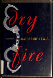 Cover of: Dry fire by Catherine Lewis