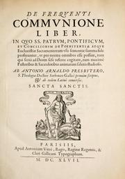 Cover of: De frequenti communione liber: in quo ss. patrum, pontificum, et conciliorum de poenitentiae atque Eucharistiae sacramentorum usu sententiae summa fide proferuntur, ut pro norma omnibus esse possint ...