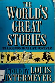 Cover of: The world's great stories: fifty-five legends that live forever.