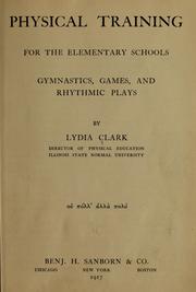 Cover of: Physical training for the elementary schools, gymnastics, games, and rhythmic plays | Lydia Clark