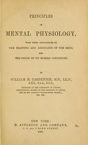 Cover of: Principles of mental physiology, with their applications to the training and discipline of the mind, and the study of its morbid conditions. | William Benjamin Carpenter