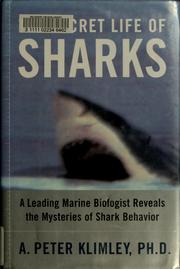 Cover of: The secret life of sharks: a leading marine biologist reveals the mysteries of shark behavior / A. Peter Klimley.