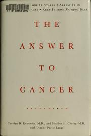 Cover of: The answer to cancer: stop it before it starts, arrest it in its earliest stages, keep it from coming back