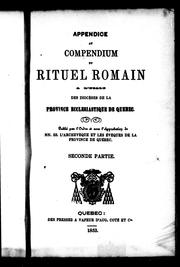 Cover of: Appendice au compendium du rituel romain à l'usage des diocèses de la province ecclésiastique de Québec: publié par l'ordre et avec l'approbation de NN. SS. l'archevêque et les évêques de la province de Québec : seconde partie