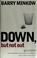 Cover of: Down but not out: ten steps from rebuilding your life, your career, & all that other stuff