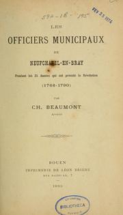 Cover of: Les officiers municipaux de Neufchâtel-en-Bray pendant les 25 années qui ont précédé la Révolution (1766-1790) by Charles Beaumont