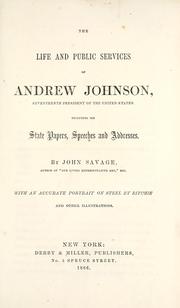 Cover of: The life and public services of Andrew Johnson: seventeenth president of the United States. Including his state papers, speeches and addresses.