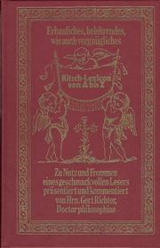 Cover of: Erbauliches, belehrendes, wie auch vergnügliches Kitsch-Lexicon von A bis Z: zu Nutz und Frommen eines geschmackvollen Lesers