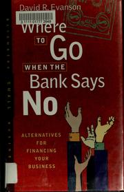 Cover of: Where to go when the bank says no by David R. Evanson