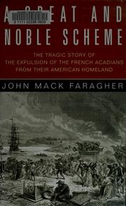 Cover of: A great and noble scheme: the tragic story of the expulsion of the French Acadians from their American Homeland