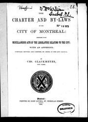 Cover of: The charter and by-laws of the city of Montreal: together with miscellaneous acts of the legislature relating to the city : with an appendix