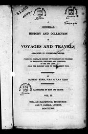 Cover of: A general history and collection of voyages and travels, arranged in systematic order: forming a complete history of the origin and progress of navigation, discovery and commerce, by sea and land, from the earliest ages to the present time