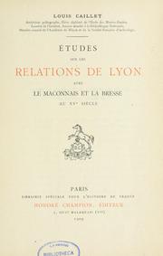 Cover of: Études sur les relations de Lyon avec le Mâconnais et la Bresse au XVe siècle. by Louis Caillet