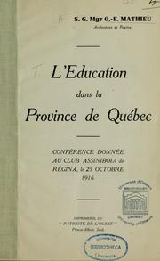 Cover of: L'Education dans la province de Québec: conférence donnée au club Assiniboia de Régina, le 25 octobre 1916