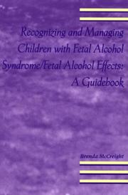 Recognizing and managing children with fetal alcohol syndrome/fetal alcohol effects by Brenda McCreight