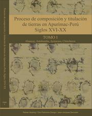 Proceso de composición y titulación de tierras en Apurímac-Perú, siglos XVI-XX by Rainer Hostnig