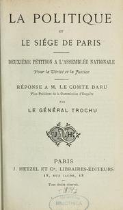 Cover of: La Politique et le siège de Paris: deuxième pétition à l'Assemblée nationale pour la vérité et la justice