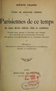 Cover of: Parisiennes de ce temps en leurs divers milieux, états et conditions: études pour servir à l'histoire des femmes, de la société, des moeurs contemporaines et de l'égoïsme masculin