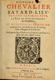 Cover of: Histoire dv chevalier Bayard: lievtenant general povr le Roy av govvernement de Daulphiné, et de plvsievrs choses memorables advenves en France, Italie, Espagne, & és Pays bas, du regne des roys Charles VIII, Louys XII, & François I. depuis l'an 1489, iusques à 1524