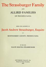 Cover of: The Strassburger family and allied families of Pennsylvania: being the ancestry of Jacob Andrew Strassburger, esquire, of Montgomery county, Pennsylvania